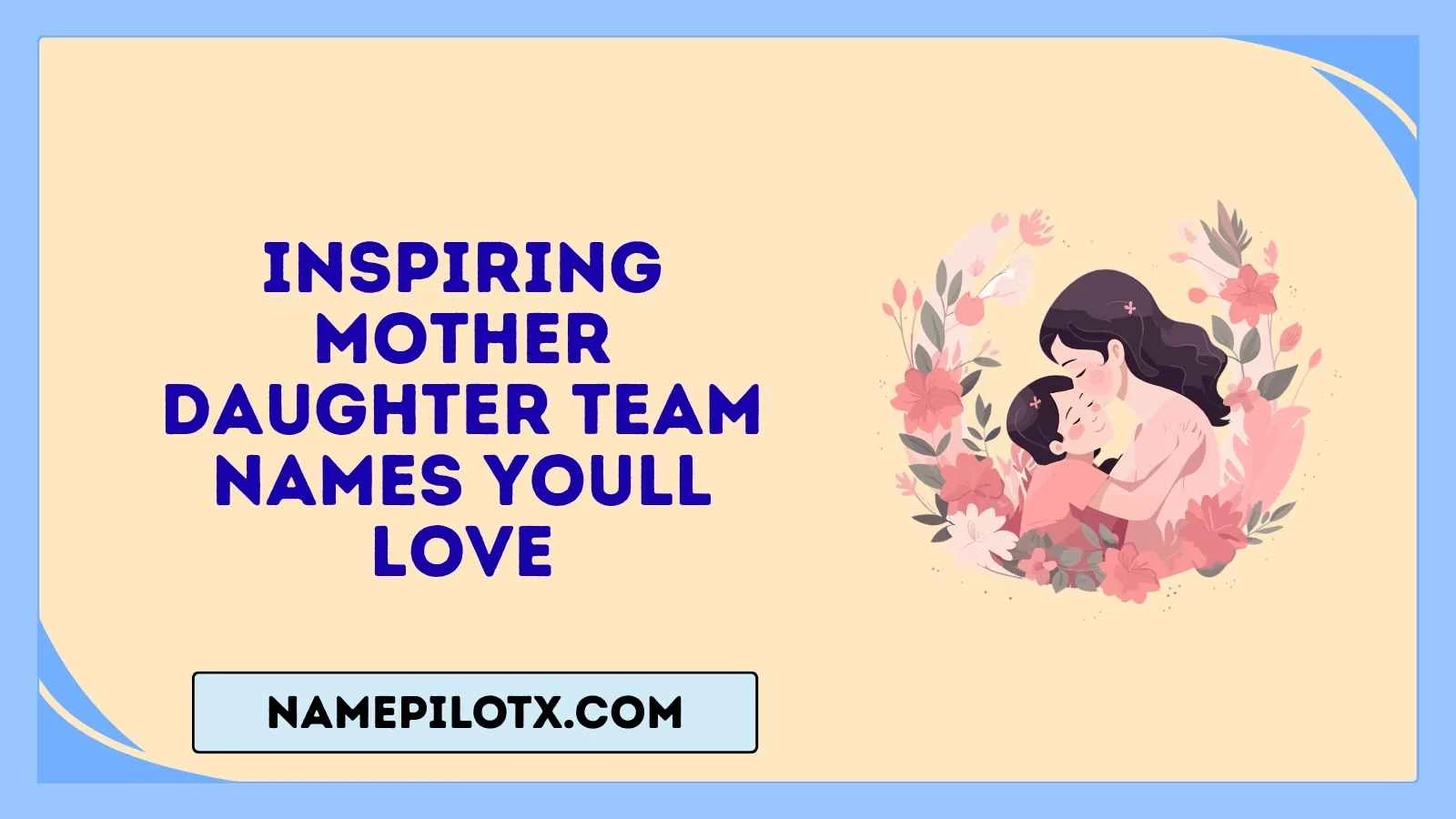 inspiring mother daughter team names youll love